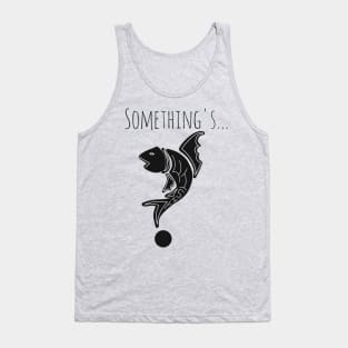 Something's fishy design Tank Top